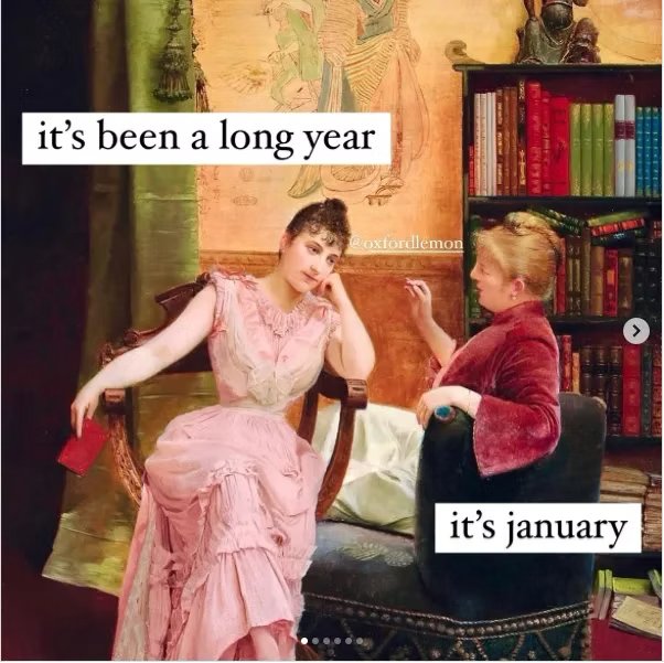 Meme com pintura clássica de duas mulheres conversando: 'it's been a long year' / 'it's january'. Imagem vista no Instagram @oxfordlemon.